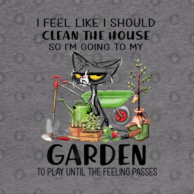 I feel like I should clean the house to my garden Cat funny by luxembourgertreatable